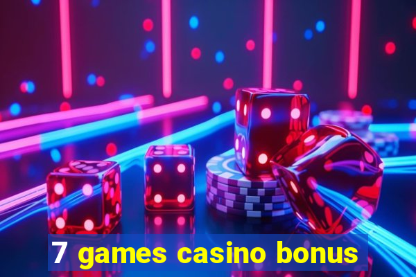 7 games casino bonus