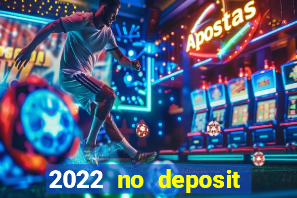 2022 no deposit bonus casino