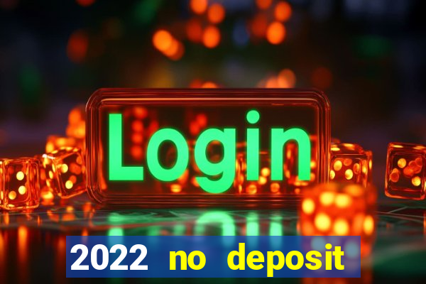 2022 no deposit bonus casino