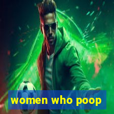 women who poop