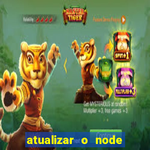 atualizar o node no windows