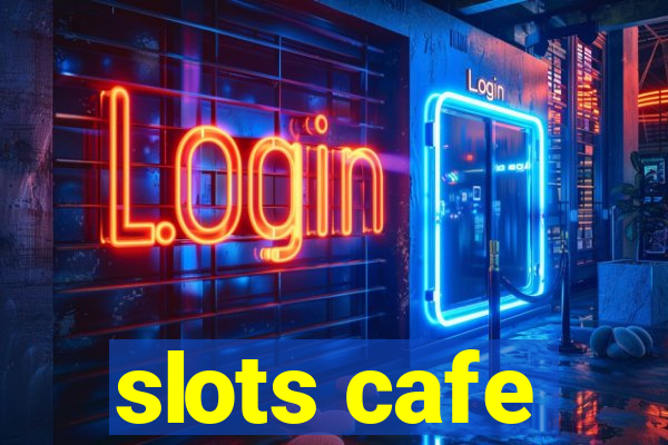 slots cafe