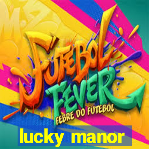 lucky manor