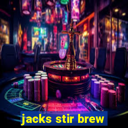 jacks stir brew