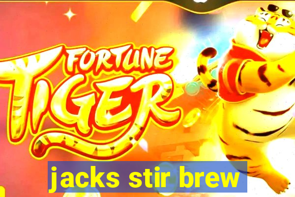 jacks stir brew