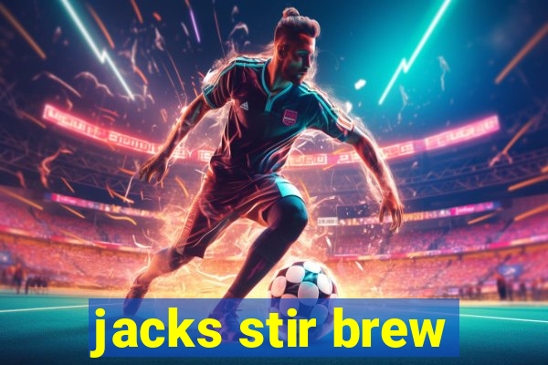 jacks stir brew