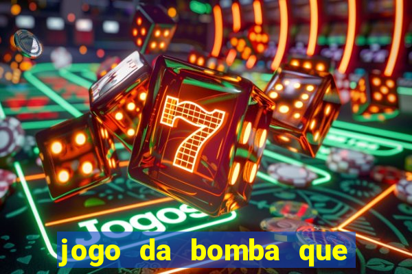 jogo da bomba que dá dinheiro