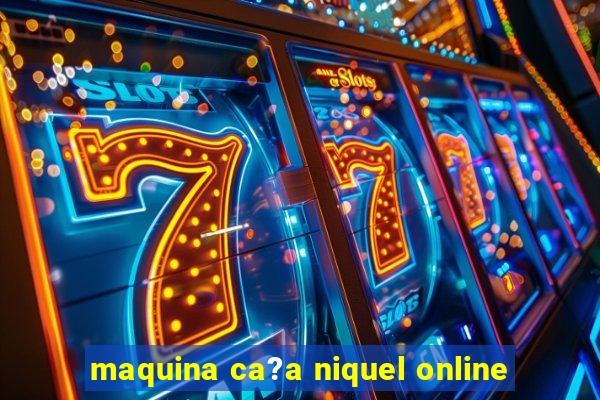 maquina ca?a niquel online