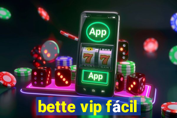 bette vip fácil