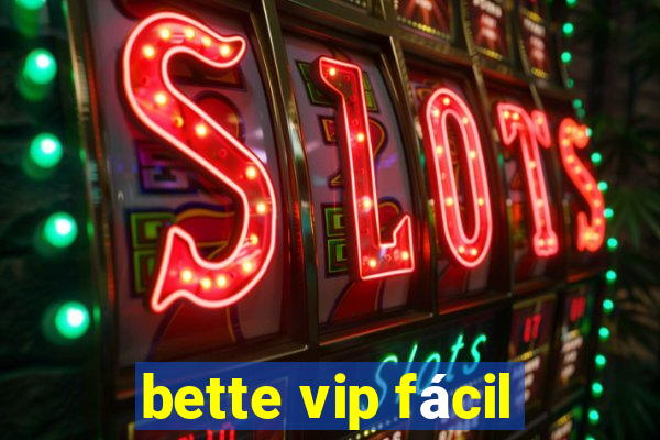 bette vip fácil