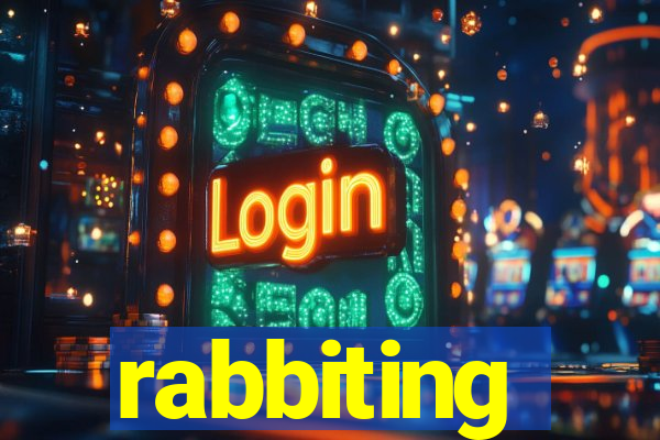 rabbiting