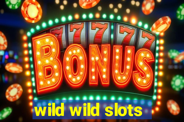 wild wild slots