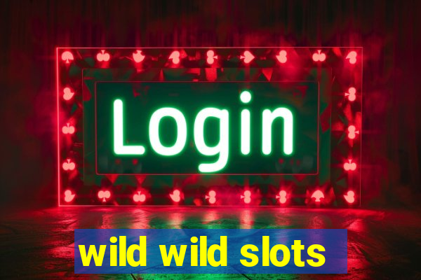 wild wild slots