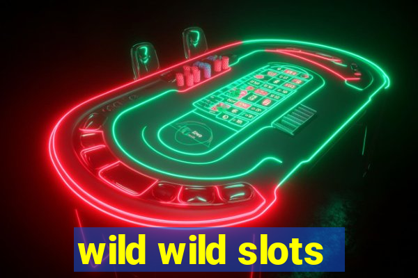 wild wild slots