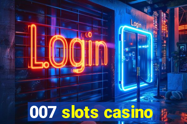 007 slots casino