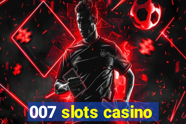 007 slots casino