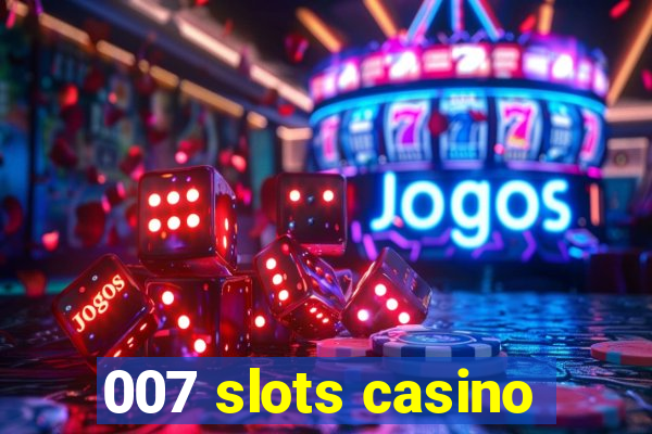 007 slots casino