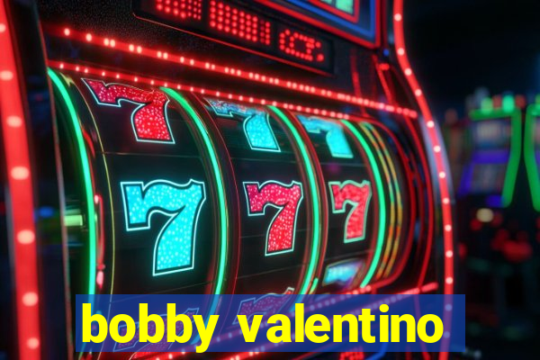 bobby valentino