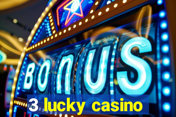 3 lucky casino