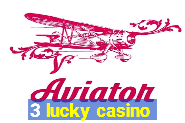 3 lucky casino