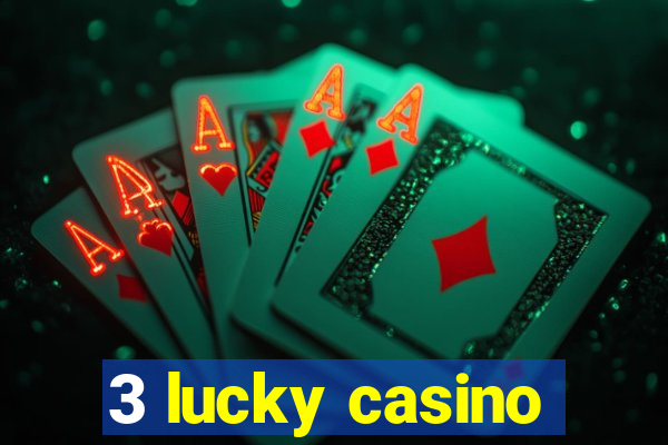 3 lucky casino