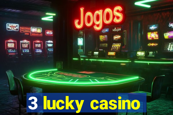 3 lucky casino