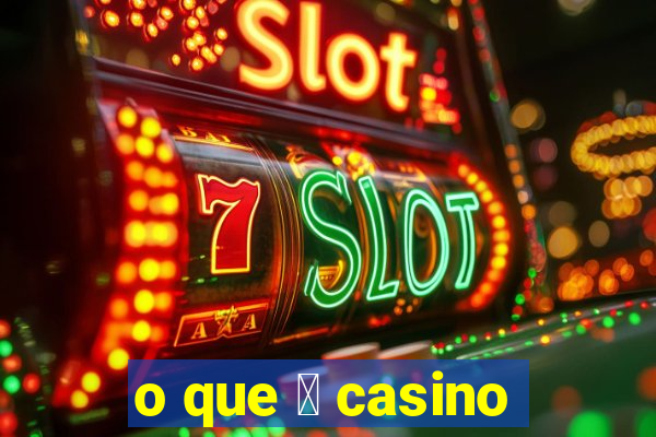 o que 茅 casino