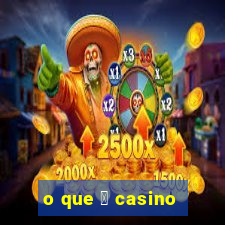 o que 茅 casino