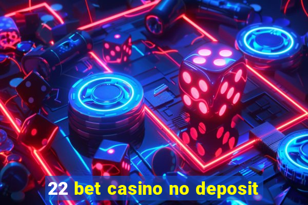 22 bet casino no deposit