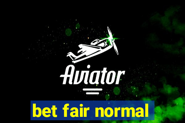 bet fair normal