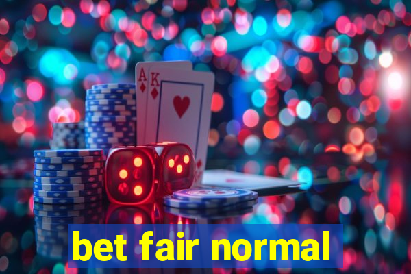 bet fair normal