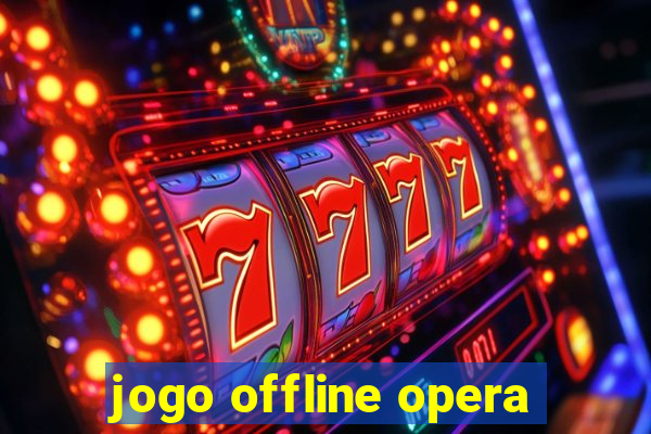 jogo offline opera