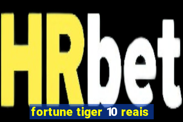 fortune tiger 10 reais