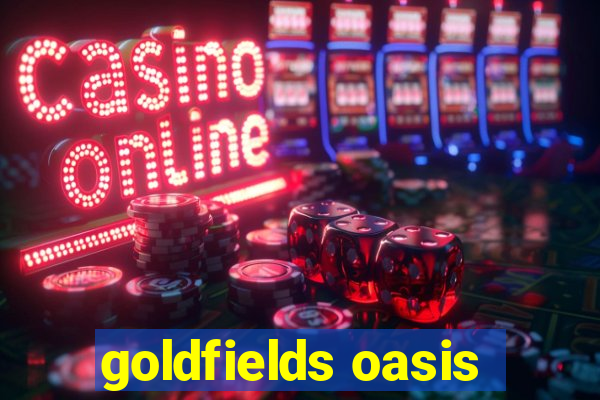 goldfields oasis