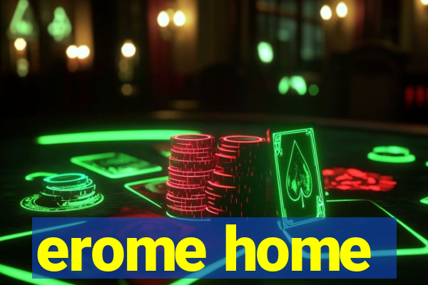 erome home