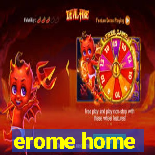 erome home