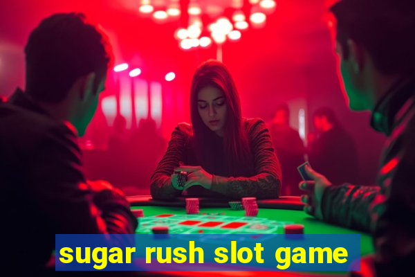 sugar rush slot game