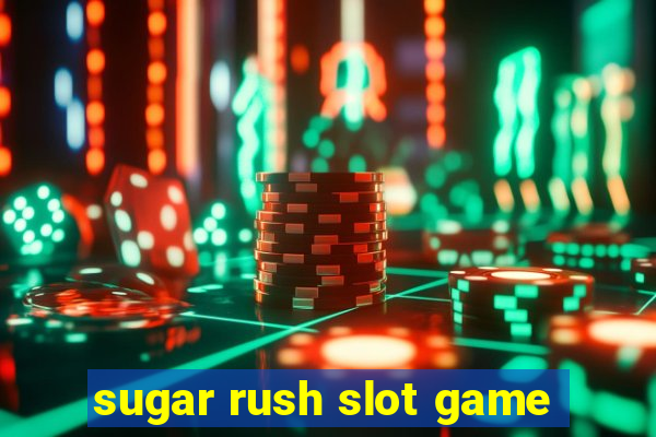 sugar rush slot game