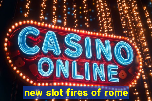 new slot fires of rome