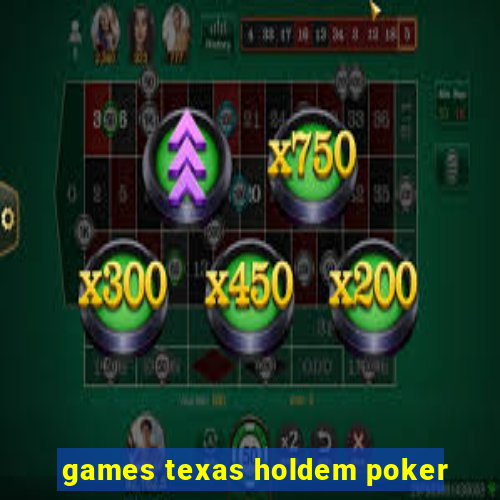 games texas holdem poker