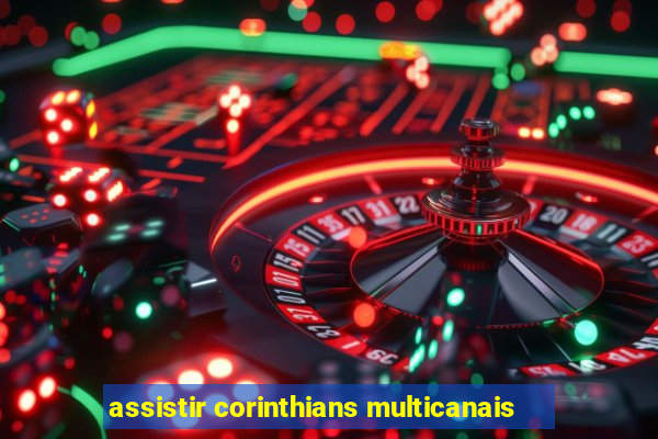 assistir corinthians multicanais