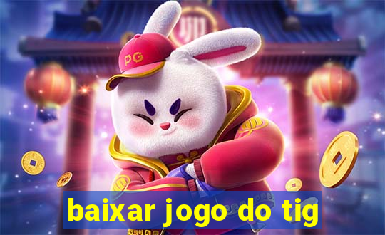 baixar jogo do tig