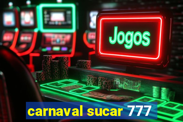 carnaval sucar 777