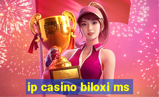 ip casino biloxi ms