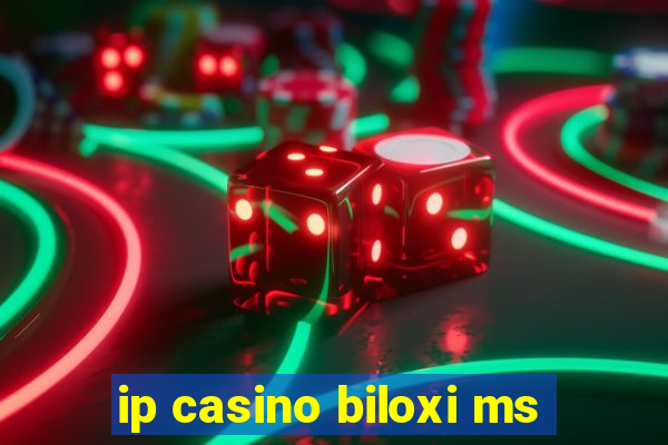 ip casino biloxi ms