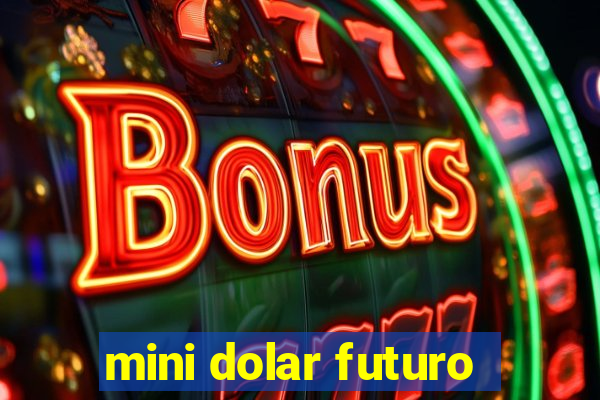 mini dolar futuro