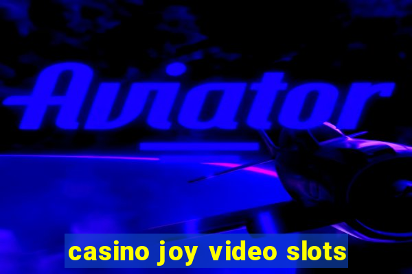 casino joy video slots