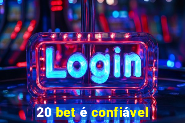 20 bet é confiável