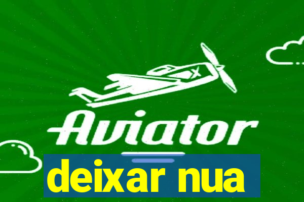 deixar nua