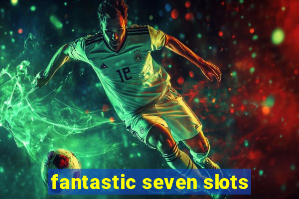 fantastic seven slots